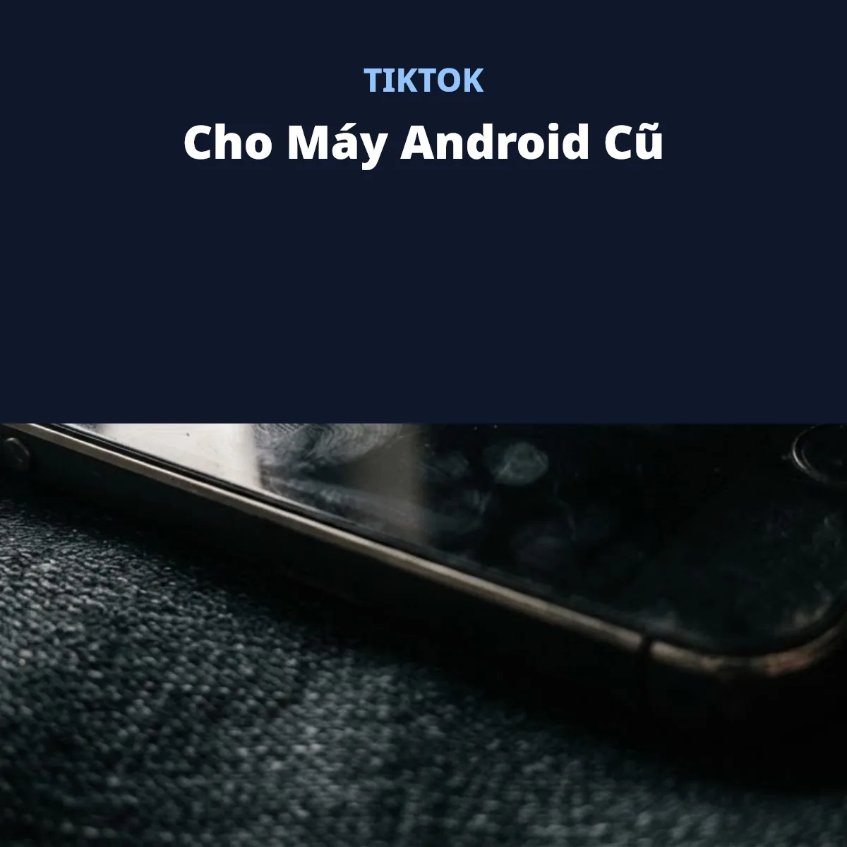 TikTok cho máy Android cũ cấu hình thấp